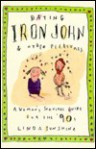 Dating Iron John and Other Pleasures: A Woman's Survival Guide for the '90s - Linda Sunshine