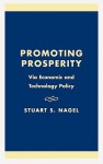 Promoting Prosperity: Via Economic and Technology Policy - Stuart S. Nagel