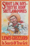 Shoot Low, Boys, They're Ridin' Shetland Ponies! - Lewis Grizzard