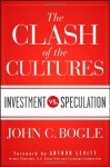 The Clash of the Cultures: Investment vs. Speculation - John C. Bogle, Arthur Levitt Jr.