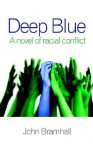 Deep Blue: A Novel of Racial Conflict - John Bramhall