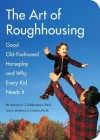 The Art of Roughhousing - Lawrence J. Cohen, Anthony Benedet, Anthony T. MD Debenedet