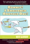 Dammit! I Swallowed Another One! - Kit Lively, Shannon Wheeler