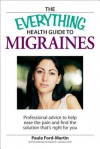 The Everything Health Guide to Migraines: Professional Advice to Help Ease the Pain and Find the Solution That's Right for You - Paula Ford-Martin