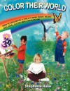 Color Their World: How to Decorate a Child's Mind, Body, Heart and Soul, Along with Their Room! - Stephanie Rose