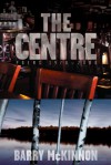 The Centre: Poems 1970�2000 - Barry McKinnon