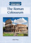 The Roman Colosseum (History's Great Structures) - Adam Woog