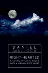Right-Hearted: Finding What's Right With a Wrong-Sided Heart - Daniel Wallock