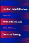 Cardiac Rehabilitation, Adult Fitness, And Exercise Testing - Paul S. Fardy, Philip K. Wilson, Frank G. Yanowitz