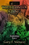 Wothlondia Rising: The Anthology (Beginnings Saga, #1) - Gary F. Vanucci