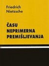 Času neprimerna premišljevanja (O koristi in škodi zgodovine za življenje; Mi filologi) - Friedrich Nietzsche, Valentin Kalan