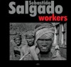 Sebastiao Salgado: Workers - Sebastião Salgado, Ivana Stankova