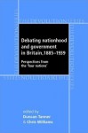 Debating Nationhood and Government in Britain, 1885-1939: Perspectives from the 'Four Nations' - W.P. Griffith, Duncan Tanner, Chris Williams, Andrew Edwards