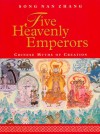 Five Heavenly Emperors: Chinese Myths of Creation - Song Nan Zhang