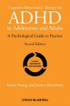 Cognitive-Behavioural Therapy for ADHD in Adolescents and Adults: A Psychological Guide to Practice - Susan Young, Jessica Bramham