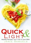 Quick and Light: Healthy Recipes You'll Fall in Love With - Janie Samuels