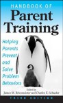 Handbook of Parent Training: Helping Parents Prevent and Solve Problem Behaviors - James M. Briesmeister, Charles E. Schaefer