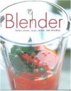 Blender: perfect sauces, soups, purées, and smoothies - Linda Doeser