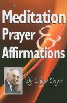 Meditation, Prayer & Affirmations - Edgar Cayce