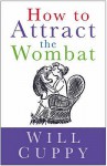 How To Attract The Wombat - Will Cuppy