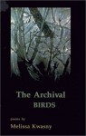 The Archival Birds - Melissa Kwasny