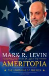 Ameritopia: The Unmaking of America - Mark R. Levin