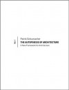 The Autopoiesis of Architecture: A New Framework for Architecture: 1 - Patrik Schumacher