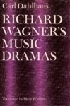 Richard Wagner's Music Dramas - Carl Dahlhaus, Mary Whittall