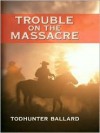 Trouble on the Massacre - Todhunter Ballard