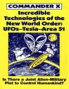 Incredible Technologies Of The New World Order; UFOs - Tesla - Area 51 - Commander X