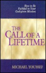 The Call Of A Lifetime: How To Be Faithful To Your God Given Mission - Michael Youssef