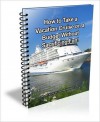 How to Take a Vacation Cruise on a Budget Without Sacrificing Fun! - David Brown