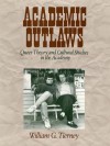 Academic Outlaws: Queer Theory and Cultural Studies in the Academy - William G. Tierney