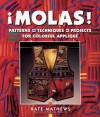 Molas!: Patterns, Techniques & Projects for Colorful Applique - Kate Mathews