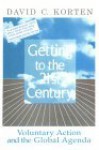 Getting to the 21st Century: Voluntary action and the global agenda - David C. Korten