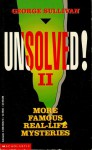 Unsolved! II: More Famous Real Life Mysteries - George Sullivan