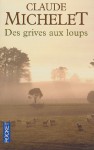 Des grives aux loups - Claude Michelet