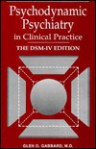 Psychodynamic Psychiatry in Clinical Practice: The DSM-IV Edition - Glen O. Gabbard