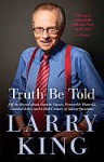 Truth Be Told: Off the Record about Favorite Guests, Memorable Moments, Funniest Jokes, and a Half Century of Asking Questions - Larry King