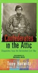 Confederates in the Attic: Dispatches from the Unfinished Civil War - Tony Horwitz, Michael Beck