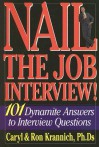 Nail the Job Interview!: 101 Dynamite Answers to Interview Questions - Caryl Krannich, Ron Krannich