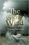 The Glory Wind - Valerie Sherrard