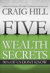 Five Wealth Secrets 96% of Us Don't Know - Craig Hill