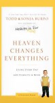 Heaven Changes Everything: Living Every Day with Eternity in Mind - Todd Burpo, Sonja Burpo