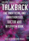 Talkback: The Unofficial and Unauthorised Doctor Who Interview Book - Volume Three: The Eighties - Stephen James Walker