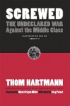 Screwed: The Undeclared War Against the Middle Class - And What We Can Do about It - Thom Hartmann, Greg Palast, Mark Crispin Miller