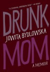 Drunk Mom: A Memoir - Jowita Bydlowska