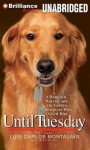 Until Tuesday: A Wounded Warrior and the Golden Retriever Who Saved Him - Luis Carlos Montalván, Bret Witter