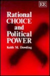 Rational Choice and Political Power - Keith M. Dowding