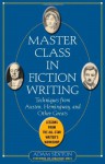 Master Class in Fiction Writing: Techniques from Austen, Hemingway, and Other Greats: Lessons from the All-Star Writer's Workshop - Adam Sexton